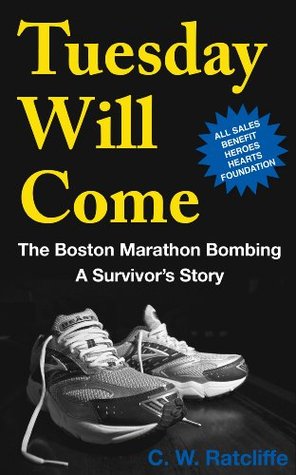 Tuesday Will Come: The Boston Marathon Bombing: A Survivor's Story (Kindle Edition)