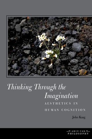 Thinking Through the Imagination: Aesthetics in Human Cognition (Kindle Edition)