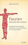 Faszien – Gewebe des Lebens: Das geheimnisvolle Netzwerk des Körpers und seine Bedeutung für unsere Gesundheit (German Edition)
