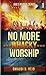 No More Whacky Worship