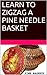 LEARN TO ZIGZAG A PINE NEEDLE BASKET