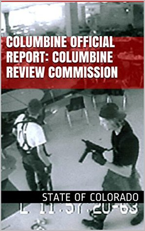 Columbine Official Report: Columbine Review Commission: 2001 (Kindle Edition)