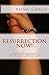 Resurrection Now! by Anna Grace