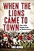 When the Lions Came to Town by Luke Alfred