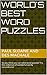 World's Best Word Puzzles: So you think you can solve word puzzles? Try this collection of wonderful wordy conundrums!