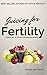 Juicing for Fertility: A Jumpstart to Juicing for Infertile Women