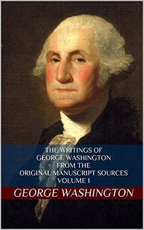 The Writings of George Washington from the Original Manuscript Sources: Volume 1