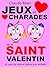 Jeux et charades de la Saint Valentin: 40 jeux de mots et lettres pour enfants (French Edition)