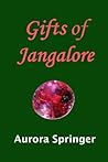 Gifts of Jangalore by Aurora Springer Gifts of Jangalore by Aurora Springer