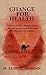 Change For Health by M. Eugene Morgan