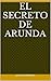 El Secreto de Arunda (Spanish Edition)