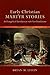 Early Christian Martyr Stories: An Evangelical Introduction with New Translations