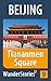 Tiananmen Square in Beijing - a travel guide and tour as with the best local guide (Beijing Travel Stories Book 9)