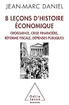 8 Leçons d'histoire économique: Croissance, crise financière, réforme fiscale, dépenses publiques (OJ.ECONOMIE) (French Edition)
