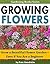 Growing Flowers: Grow a Beautiful Flower Garden - Even If You Are a Beginner (Gardening Books)