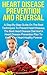 Heart Disease Prevention And Reversal: A Step-By-Step Guide On Heart Disease Prevention And Reversal, The Best Heart Disease Diet And Heart Disease Prevention Plan To Keep You Healthy Forever