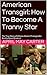 American Transgirl: How To Become A Tranny Star: The True Story of Alhena Adams (Transgender Reality Based Erotica) (America Transgirl Book 1)