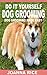 Do It Yourself Dog Grooming: Dog Grooming Made Easy