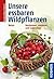 Unsere essbaren Wildpflanzen by Rudi Beiser