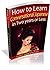 How to Learn Japanese Fast: Learn Conversational Japanese in Two Years or Less.: Learn Japanese Fast: How to Speak Conversational Japanese in Two Years or Less