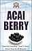 Acai Berry: Teach Me Everything I Need To Know About Acai In 30 Minutes (Acai - Superfoods - Detox - Body Cleansing - Anti Aging - Superfoods)