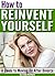 How to Reinvent Yourself: A Guide To Reinventing Yourself and Moving On After Divorce