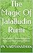 The Magic Of Jalalludin Rumi: 30 beautiful, divine quotes by Rumi and their interpretation