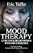 Mood Therapy: Cure Your Mood Swings with DBT Exercises: Don’t Worry Be Happy: The Guide to Mood Therapy and Mood Cures