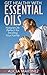 Get Healthy with Essential Oils: Natural Oils Perfect for Treating Your Family