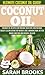 Coconut Oil: Ultimate Coconut Oil Guide! Coconut Oil Recipes For Organic Skin Care And Natural Beauty, Clean Eating For Weight Loss, Shinning Hair, Better ... Superfoods, Essential Oils, Brain Diet)
