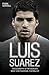 Luis Suarez: The Biography ...