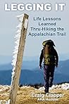 Legging It: Life Lessons Learned Thru-Hiking the Appalachian Trail