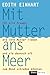 Mit Mutter ans Meer: Für alle Frauen, die ihre Mutter lieben und sie dennoch oft zum Mond schießen könnten (German Edition)