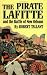 The Pirate Lafitte and the Battle of New Orleans by Robert Tallant The Pirate Lafitte and the Battle of New Orleans by Robert Tallant