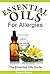 Essential Oils for Allergies - Essential Oil Recipes (The Essential Oils Guide Series)