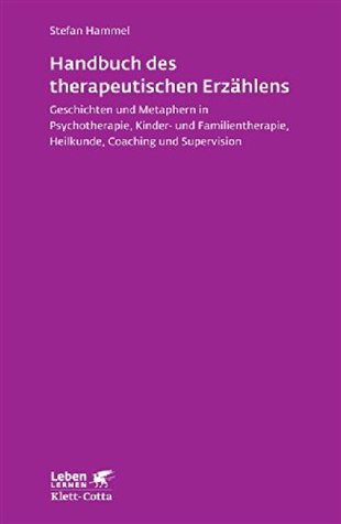 Handbuch des therapeutischen Erzählens (Leben Lernen, Bd. 221): Geschichten und Metaphern in Psychotherapie, Kinder- und Familientherapie, Heilkunde, Coaching und Supervision (German Edition)