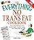 The Everything No Trans Fats Cookbook: From Store Shelves to Your Kitchen Table--healthy Meals Your Family Will Love (Everything® Series)