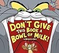 Don't Give This Book a Bowl of Milk! (Tom and Jerry)