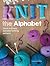 Knit the Alphabet: Quick and Easy Alphabet Knitting Patterns