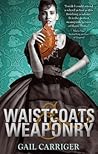 Waistcoats & Weaponry by Gail Carriger