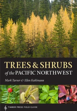 Trees and Shrubs of the Pacific Northwest (A Timber Press Field Guide)