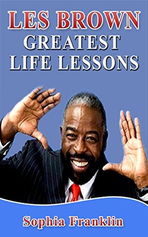 Les Brown: Les Brown Greatest Life Lessons (Kindle Edition)