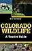 Colorado Wildlife: A Touris...