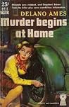 Murder Begins at Home by Delano Ames Murder Begins at Home by Delano Ames