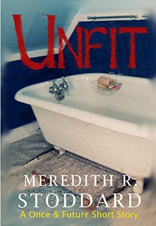 Unfit (A Once and Future Short Story)