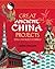 GREAT ANCIENT CHINA PROJECTS: 25 GREAT PROJECTS YOU CAN BUILD YOURSELF (Build It Yourself)