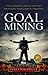 Goal Mining: The Guaranteed Step-By-Step Plan for Staking Your Claim to Prosperity