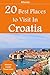 Top 20 Places to Visit in Croatia - Top 20 Croatia Travel Guide (Includes Dubrovnik, Hvar, Split, Mljet, Rovinj, Zagreb, Pula, & More) (Europe Travel Series Book 5)