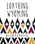 Loathing Wyoming