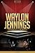 Waylon Jennings Unauthorized & Uncensored (All Ages Deluxe Edition with Videos)